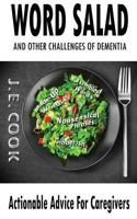 Word Salad: And Other Challenges of Dementia: Actionable Advice For Caregivers 1548360503 Book Cover