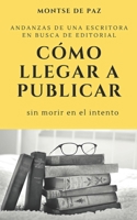 Cómo llegar a publicar: Andanzas de una escritora (Spanish Edition) 1709307447 Book Cover