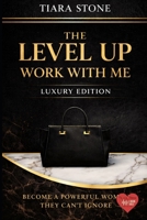 The Level Up: Work With Me – Luxury Edition: Build Your Brand, Increase Your Income & Position Yourself to Win B0GY6HYY19 Book Cover