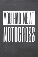 You Had Me At Motocross: Motocross Notebook, Planner or Journal Size 6 x 9 110 Dot Grid Pages Office Equipment, Supplies, Gear Funny Motocross Gift Idea for Christmas or Birthday 1706609159 Book Cover