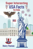 Super Interesting USA Facts for Kids: 1000 Incredible Facts About the Amazing United States for Smart Kids B0CVQ1WMK3 Book Cover