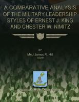 Comparative Analysis of the Military Leadership Styles of Ernest J. King and Chester W. Nimit 1479183016 Book Cover