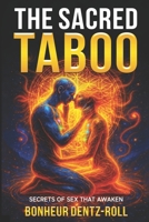 THE SACRED TABOO: SECRETS OF SEX THAT AWAKEN B0FSGFVDD8 Book Cover