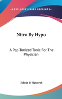 Nitro By Hypo: A Pep-Tonized Tonic For The Physician 1432532944 Book Cover