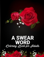 Swear Word Coloring Book for Adults: New swear words coloring Pages with 30 Unique Design for stress Relief and Relaxation, Man , Women B0CSX98T3P Book Cover