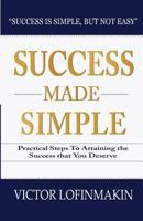 Success Made Simple: Practical Steps to Attaining the Success That You Deserve 194465223X Book Cover