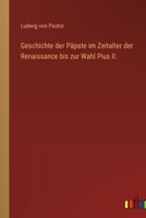 Geschichte der Päpste im Zeitalter der Renaissance bis zur Wahl Pius II. (German Edition) 3368274694 Book Cover