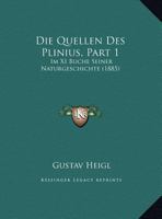 Die Quellen Des Plinius, Part 1: Im XI Buche Seiner Naturgeschichte (1885) 1161120386 Book Cover