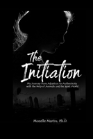 The Initiation: My journey from adoption to authenticity with the help of abuse, animals, a hired gun, and the spirit world. 1716876087 Book Cover