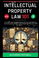 Intellectual Property Law 101: The Ultimate Guide to Understanding Legal Rules and Principles in the Intellectual Property Code Explained with Ease Li B0F5Q1VKRX Book Cover