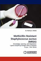 Methicillin Resistant Staphylococcus aureus (MRSA): Knowledge, Learning, and Adaptation: I guess everything changes when it happens to you - their stories 3843382255 Book Cover