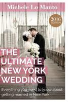 The Ultimate New York Wedding: Everything you need to know about getting married in New York 0692563865 Book Cover