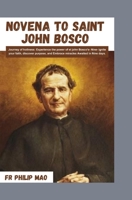 NOVENA TO ST JOHN BOSCO: Journey to Holiness: Experience the Power of St John Bosco”s Nine -Ignite Your Faith, Discover Purpose and Embrace Miracles Awaited in Nine Days B0CT8J67XT Book Cover