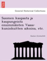Suomen kaupasta ja kaupungeista ensimmäisten Vaasa-kuninksitten aikoina, etc. 1241794618 Book Cover