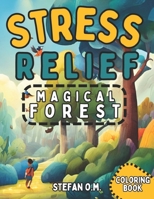 Stress Relief Magical Forest Coloring Book For All Ages: Unlock the Secrets of the Woods | Relax, Unwind, and Let Your Imagination Flourish (Coloring Books) B0CVVSSXQX Book Cover