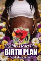 Healthy Heart Plus Birth Plan: "A Mother's Justice" B0GWRRJD9F Book Cover