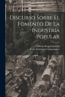 Discurso Sobre El Fomento De La Industria Popular 1246119099 Book Cover