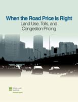 When the Road Price Is Right: Land Use, Tolls, and Congestion Pricing 0874202620 Book Cover