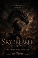 Skybreaker: A Dark Dragon Academy Romantasy of Forbidden Bonds, Crown Rebellion, Rogue Dragons, and a Stable Girl Chosen by Fire (The Dragon Who Chose Wrong) B0H3W1BS1G Book Cover
