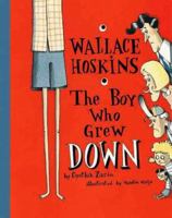 Wallace Hoskins, The Boy Who Grew Down 0789425238 Book Cover