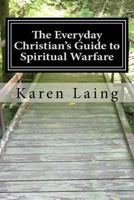 The Everyday Christian's Guide to Spiritual Warfare: Book Two in the Everyday Christian's Guide Series 1977739644 Book Cover