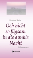 Geh nicht so f�gsam in die dunkle Nacht: Erinnerungen 3347287916 Book Cover