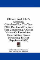 Clifford And John's Almanac: Calculated For The Year 1922, But Good For Any Year Containing A Great Variety Of Useful And Entertaining Pieces Pertaining To Hut Happiness 1436808316 Book Cover