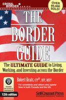 Border Guide: The Ultimate Guide to Living, Working, and Investing Across the Border 1770403221 Book Cover