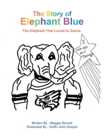 The Story of Elephant Blue: The Elephant That Loved to Dance. 1665514841 Book Cover