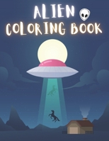 Alien Coloring Book: 50 Creative And Unique Alien Coloring Pages With Quotes To Color In On Every Other Page ( Stress Reliving And Relaxing Drawings To Calm Down And Relax ) B08KH13369 Book Cover