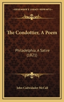 The Condottier, A Poem: Philadelphia, A Satire 1120874238 Book Cover