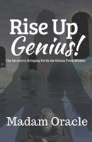 Rise Up Genius!: The Secrets to Bringing Forth the Genius from Within! 1948936348 Book Cover