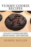 Yummy Cookie Recipes: Collect Cookie Recipes From Family and Friends 1493646400 Book Cover