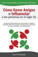 Como Ganar Amigos E Influenciar a Las Personas En El Siglo 21: Lecciones Transformadoras Que Le Permitiran a Cualquiera Conseguir Relaciones Duraderas y Llevarse Bien Con Personas En Todos Los Ambitos 151680399X Book Cover