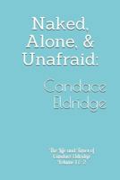 Naked, Alone, & Unafraid: The Life and Times of Candace Eldridge 1791505627 Book Cover