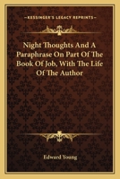 Night Thoughts, and a Paraphrase on Part of the Book of Job. with the Life of the Author (by Sir H. Croft and Dr. Johnson) 1377421333 Book Cover
