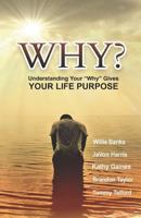 WHY?: Understanding Your "Why" Gives Your Life Purpose 172906860X Book Cover