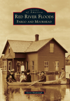 Red River Floods: Fargo and Moorhead 1467113174 Book Cover