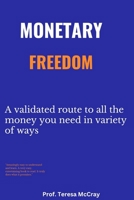 MONETARY FREEDOM: A validated route to all the money you need in variety of ways B0BGNC39ZQ Book Cover