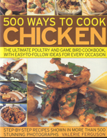 500 Ways to Cook Chicken: The Ultimate Fully-illustrated Poultry and Game Bird Cookbook 1844767175 Book Cover