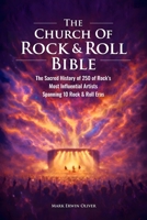 The Church of Rock & Roll Bible: The Church of Rock & Roll Bible: The Sacred History of 250 of Rock's Most Influential Artists Spanning 10 Rock & Roll Eras B0GN495NHY Book Cover