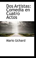 Dos Artistas: Comedia en Cuatro Actos 1010966677 Book Cover