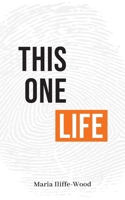 This One Life: Poetic Explorations of Faith, Womanhood, Love and Death 1916701116 Book Cover