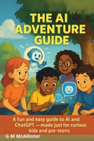 AI Adventure Guide: This book shows how AI Can Help You Larn, Invent, And Solve Bg Questions B0F28RZJLT Book Cover