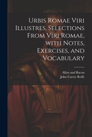 Urbis Romae viri illustres. Selections from Viri Romae, with notes, exercises, and vocabulary 1021384666 Book Cover