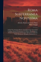 Roma subterranea novissima: In qva post Antonivm Bosivm antesignanvm, Jo. Severanum congreg. oratorii presbyterum, et celebres alios scriptores: ... inscriptiones ac... 1021799114 Book Cover