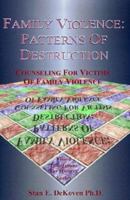Family Violence: Patterns of Destruction: Counseling for Victims of Family Violence 1884213723 Book Cover
