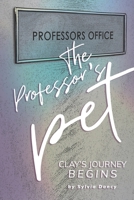 The Professor's Pet: Clay's Journey Begins B08VYR5ZYH Book Cover