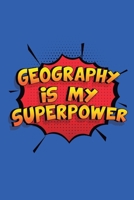 Geography Is My Superpower: A 6x9 Inch Softcover Diary Notebook With 110 Blank Lined Pages. Funny Geography Journal to write in. Geography Gift and SuperPower Design Slogan 1698916027 Book Cover