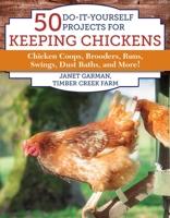 50 Do-It-Yourself Projects for Keeping Chickens: Chicken Coops, Brooders, Runs, Swings, Dust Baths, and More! 151073175X Book Cover